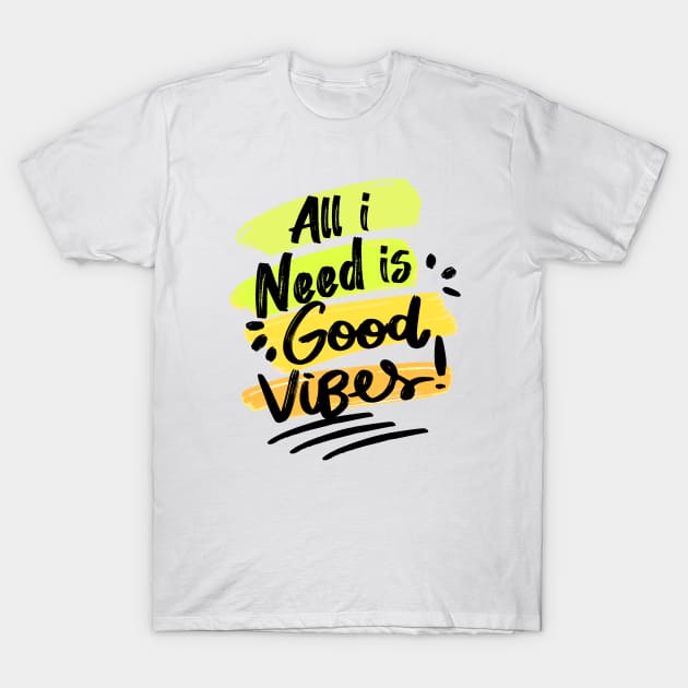 All I Need Is Good Vibes Positive Vibes T-Shirt by rjstyle7